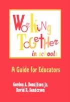 Working Together in Schools: A Guide for Educators - Gordon A. Donaldson,David R. Sanderson - cover