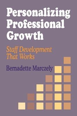 Personalizing Professional Growth: Staff Development That Works - Bernadette Marczely - cover