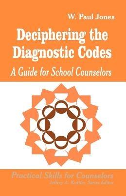 Deciphering the Diagnostic Codes: A Guide for School Councelors - W . Paul Jones - cover