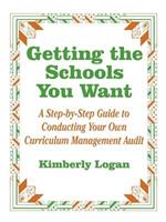 Getting the Schools You Want: A Step-by-Step Guide to Conducting Your Own Curriculum Management Audit