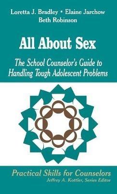 All About Sex: The School Counselor′s Guide to Handling Tough Adolescent Problems - Loretta J. Bradley,Elaine Jarchow,Beth Robinson - cover