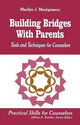 Building Bridges With Parents: Tools and Techniques for Counselors - Marilyn L. Montgomery - cover
