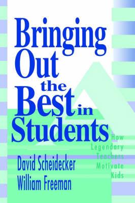 Bringing Out the Best in Students: How Legendary Teachers Motivate Kids - David D. Scheidecker,William B. Freeman - cover