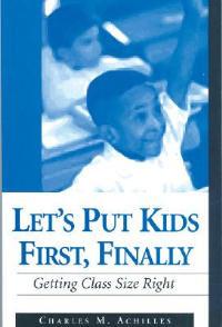 Let's Put Kids First, Finally: Getting Class Size Right - Charles M. Achilles - cover