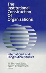 The Institutional Construction of Organizations: International and Longitudinal Studies