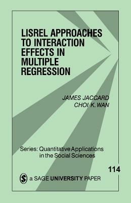 LISREL Approaches to Interaction Effects in Multiple Regression - James Jaccard,Choi K. Wan - cover