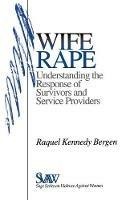 Wife Rape: Understanding the Response of Survivors and Service Providers - Raquel Kennedy Bergen - cover