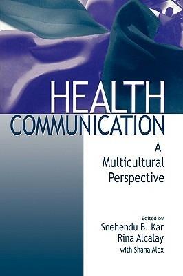 Health Communication: A Multicultural Perspective - Snehendu B. Kar,Rina Alcalay,Shane Alex - cover