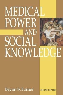 Medical Power and Social Knowledge - Bryan S Turner - cover