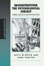 Reconstructing the Psychological Subject: Bodies, Practices, and Technologies