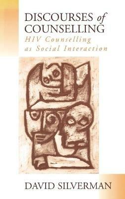 Discourses of Counselling: HIV Counselling as Social Interaction - David Silverman - cover