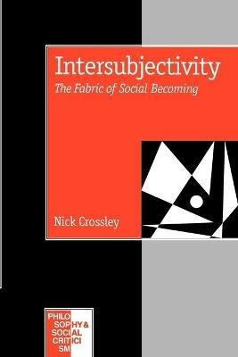 Intersubjectivity: The Fabric of Social Becoming - Nick Crossley - cover