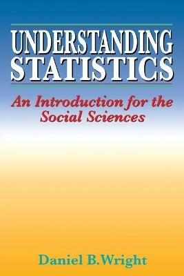 Understanding Statistics: An Introduction for the Social Sciences - Daniel B. Wright - cover