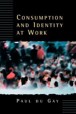 Consumption and Identity at Work - Paul Du Gay - cover