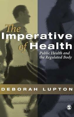 The Imperative of Health: Public Health and the Regulated Body - Deborah Lupton - cover