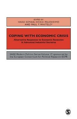 Coping with the Economic Crisis: Alternative Responses to Economic Recession in Advanced Industrial Societies - cover
