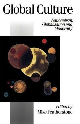 Global Culture: Nationalism, Globalization and Modernity - cover
