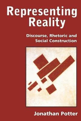 Representing Reality: Discourse, Rhetoric and Social Construction - Jonathan Potter - cover
