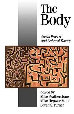 The Body: Social Process and Cultural Theory - cover