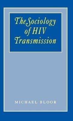 The Sociology of HIV Transmission - Michael Bloor - cover