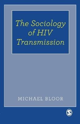 The Sociology of HIV Transmission - Michael Bloor - cover