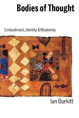 Bodies of Thought: Embodiment, Identity and Modernity - Ian Burkitt - cover
