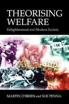 Theorising Welfare: Enlightenment and Modern Society - Martin O'Brien,Sue Penna - cover