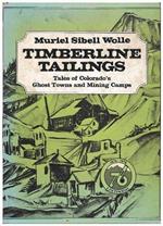 Timberline Tailings: Tales Of Colorado'S Ghost Towns And Mining Camps