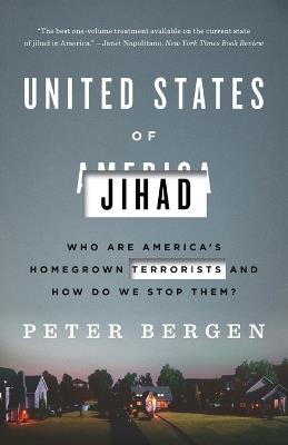 United States of Jihad: Who Are America's Homegrown Terrorists, and How Do We Stop Them? - Peter Bergen - 2