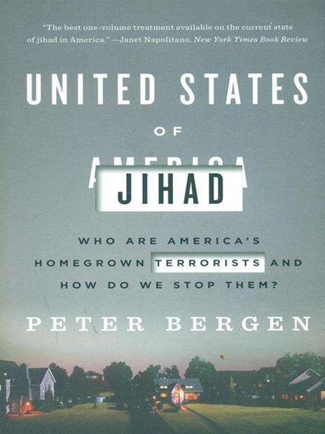 United States of Jihad: Who Are America's Homegrown Terrorists, and How Do We Stop Them? - Peter Bergen - cover