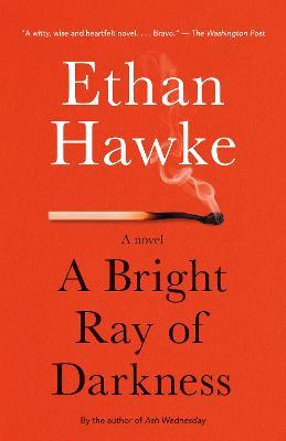 A Bright Ray of Darkness: A novel - Ethan Hawke - cover