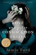 Love and Other Consolation Prizes: A Novel