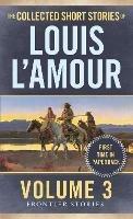 The Collected Short Stories of Louis L'Amour, Volume 3: Frontier Stories