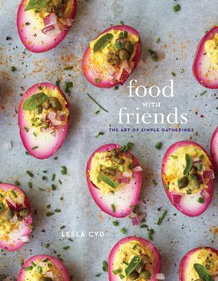 Food with Friends: The Art of Simple Gatherings: A Cookbook - Leela Cyd - cover