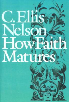 How Faith Matures - C. Ellis Nelson - cover
