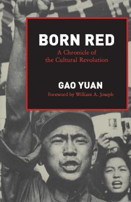Born Red: A Chronicle of the Cultural Revolution - Yuan Gao - cover