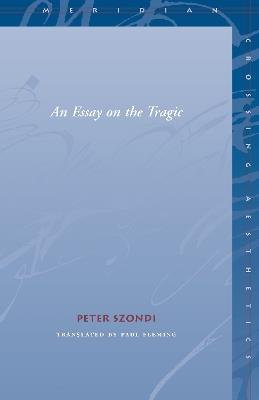 An Essay on the Tragic - Peter Szondi - cover