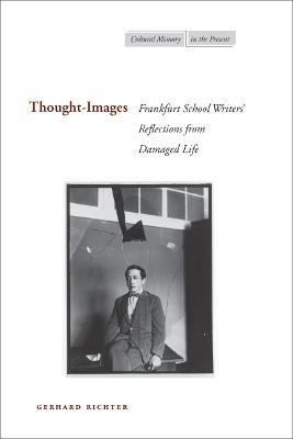 Thought-Images: Frankfurt School Writers’ Reflections from Damaged Life - Gerhard Richter - cover