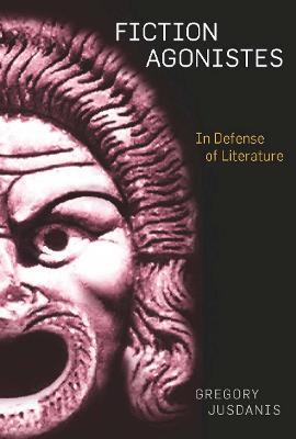 Fiction Agonistes: In Defense of Literature - Gregory Jusdanis - cover