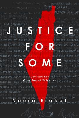 Justice for Some: Law and the Question of Palestine - Noura Erakat - cover
