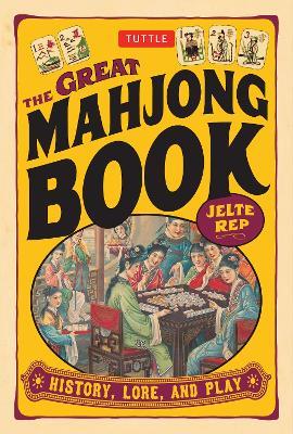 The Great Mahjong Book: History, Lore, and Play - Jelte Rep - cover