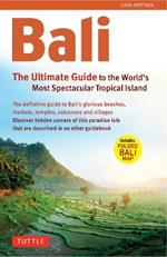 Bali: The Ultimate Guide: to the World's Most Spectacular Tropical Island