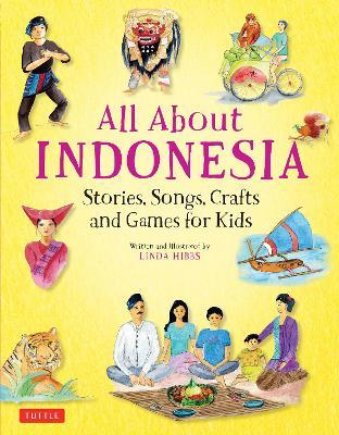 All About Indonesia: Stories, Songs, Crafts and Games for Kids - Linda Hibbs - cover