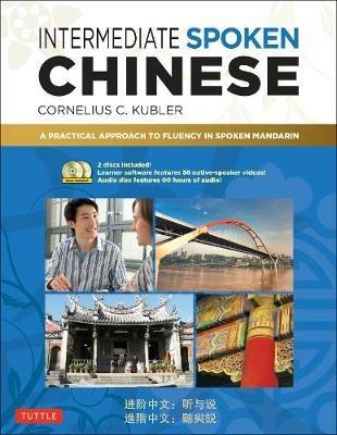 Intermediate Spoken Chinese: A Practical Approach to Fluency in Spoken Mandarin - Cornelius C. Kubler - cover