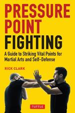 Pressure Point Fighting: A Guide to Striking Vital Points for Martial Arts and Self-Defense