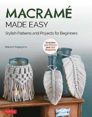 Macrame Made Easy: Stylish Patterns and Projects for Beginners (over 500 photos and 200 diagrams) - Harumi Kageyama - cover