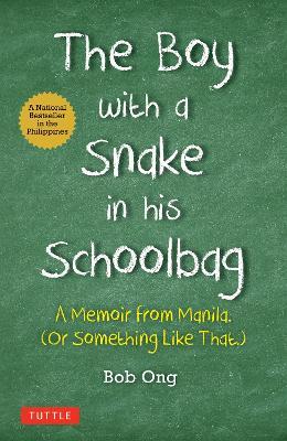 The Boy with A Snake in his Schoolbag: A Memoir from Manila (Or Something Like That) - Bob Ong - cover