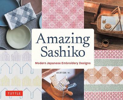Amazing Sashiko: Modern Japanese Embroidery Designs (Full-size Templates and Grids) - AYUFISH int. - cover