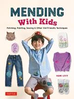 Mending With Kids: Patching, Painting, Sewing and Other Kid-Friendly Techniques