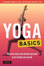 Yoga Basics: The Basic Poses and Routines you Need to be Healthy and Relaxed